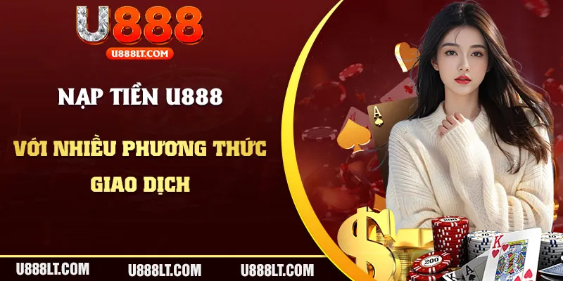 Thao tác nạp tiền cá cược tại casino U888 chỉ 3 phút